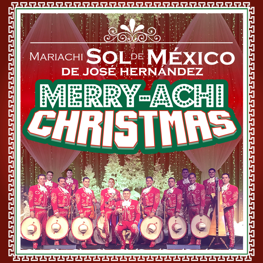 Mariachi Sol De Mexico De Jose Hernandez: Merry-Achi Christmas